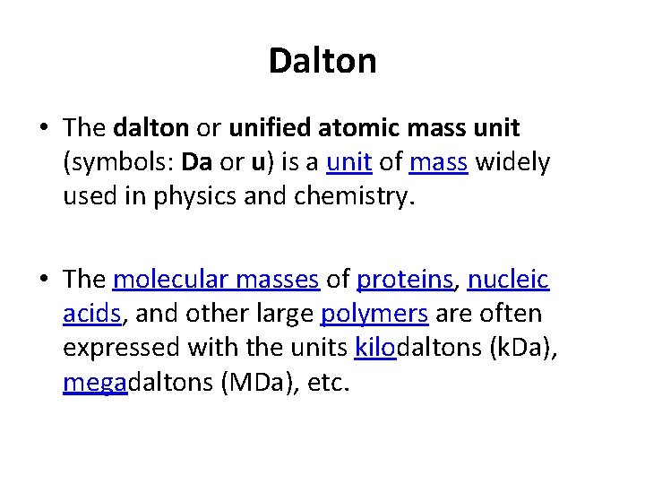 Dalton • The dalton or unified atomic mass unit (symbols: Da or u) is