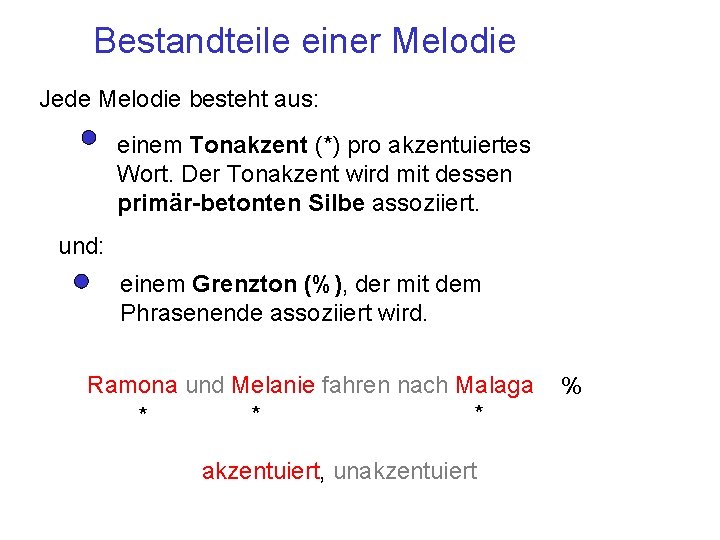 Bestandteile einer Melodie Jede Melodie besteht aus: einem Tonakzent (*) pro akzentuiertes Wort. Der