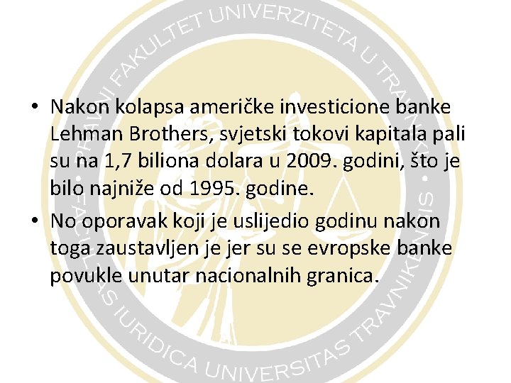  • Nakon kolapsa američke investicione banke Lehman Brothers, svjetski tokovi kapitala pali su