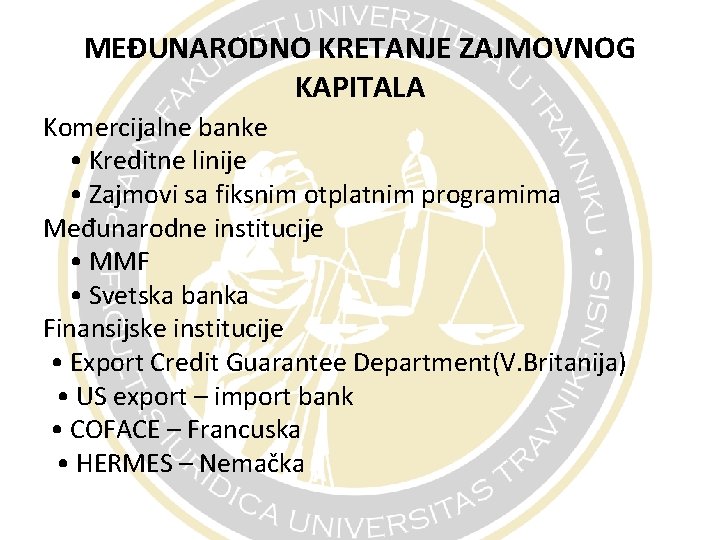 MEĐUNARODNO KRETANJE ZAJMOVNOG KAPITALA Komercijalne banke • Kreditne linije • Zajmovi sa fiksnim otplatnim