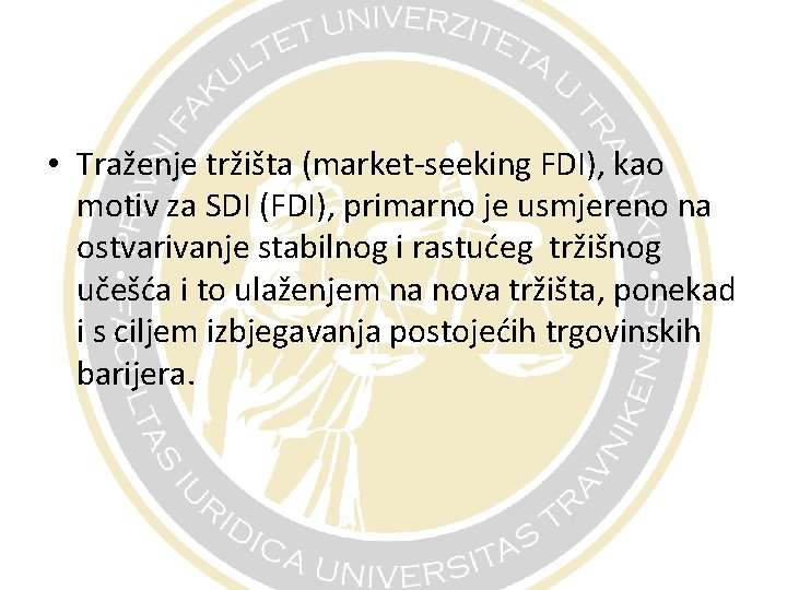  • Traženje tržišta (market-seeking FDI), kao motiv za SDI (FDI), primarno je usmjereno