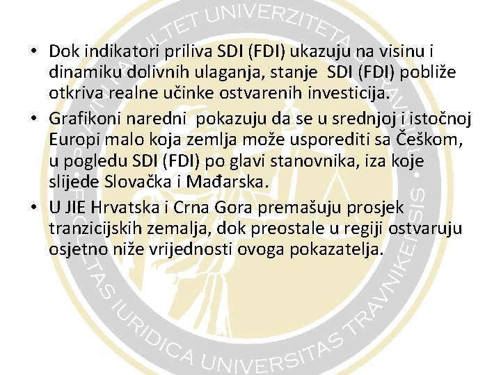  • Dok indikatori priliva SDI (FDI) ukazuju na visinu i dinamiku dolivnih ulaganja,