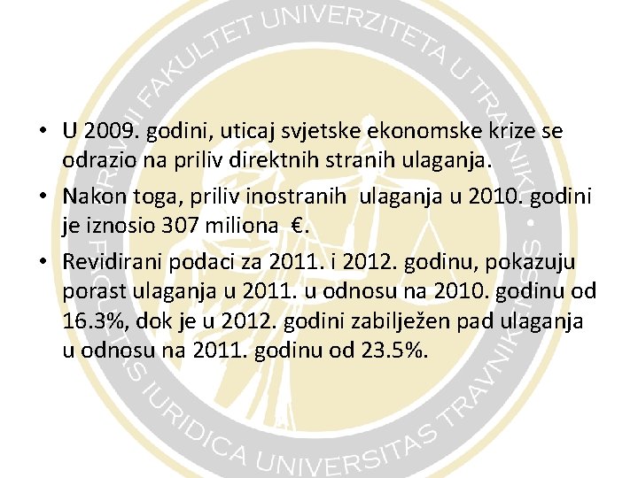  • U 2009. godini, uticaj svjetske ekonomske krize se odrazio na priliv direktnih