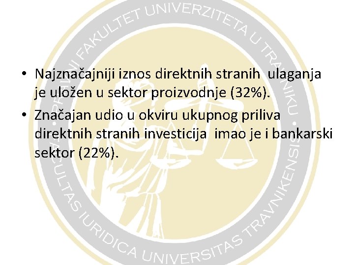  • Najznačajniji iznos direktnih stranih ulaganja je uložen u sektor proizvodnje (32%). •