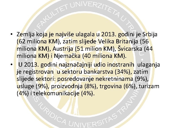  • Zemlja koja je najviše ulagala u 2013. godini je Srbija (62 miliona