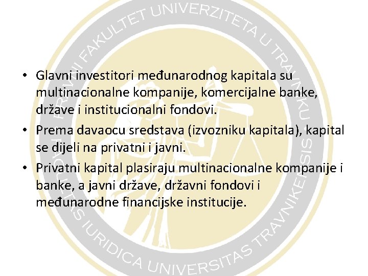  • Glavni investitori međunarodnog kapitala su multinacionalne kompanije, komercijalne banke, države i institucionalni