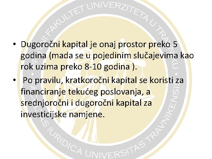  • Dugoročni kapital je onaj prostor preko 5 godina (mada se u pojedinim
