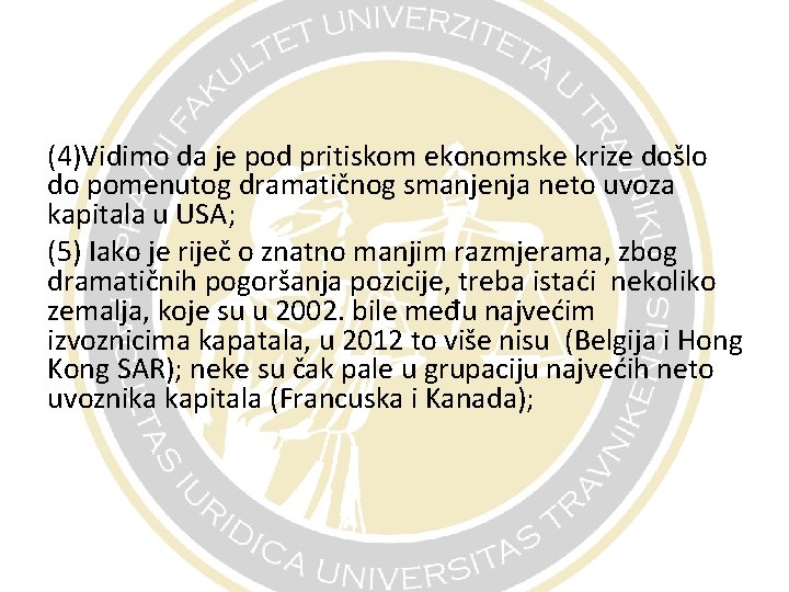 (4)Vidimo da je pod pritiskom ekonomske krize došlo do pomenutog dramatičnog smanjenja neto uvoza