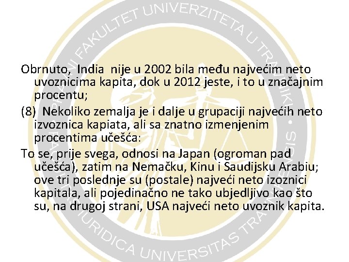 Obrnuto, India nije u 2002 bila među najvećim neto uvoznicima kapita, dok u 2012