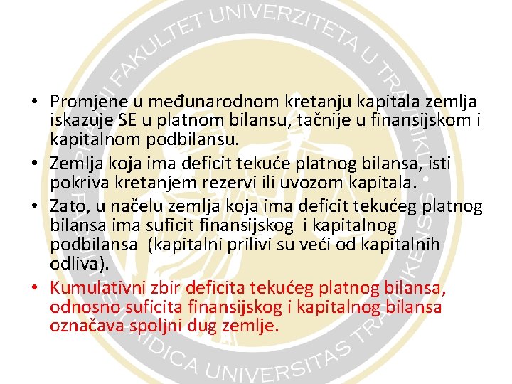  • Promjene u međunarodnom kretanju kapitala zemlja iskazuje SE u platnom bilansu, tačnije