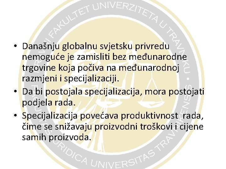  • Današnju globalnu svjetsku privredu nemoguće je zamisliti bez međunarodne trgovine koja počiva