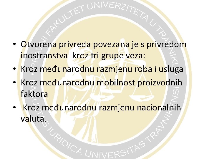  • Otvorena privreda povezana je s privredom inostranstva kroz tri grupe veza: •