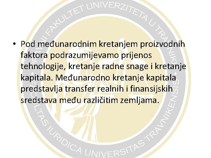  • Pod međunarodnim kretanjem proizvodnih faktora podrazumijevamo prijenos tehnologije, kretanje radne snage i