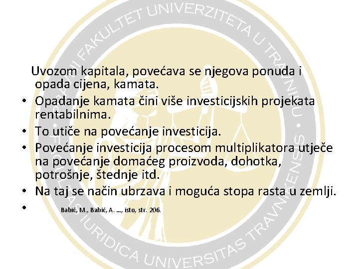  Uvozom kapitala, povećava se njegova ponuda i opada cijena, kamata. • Opadanje kamata