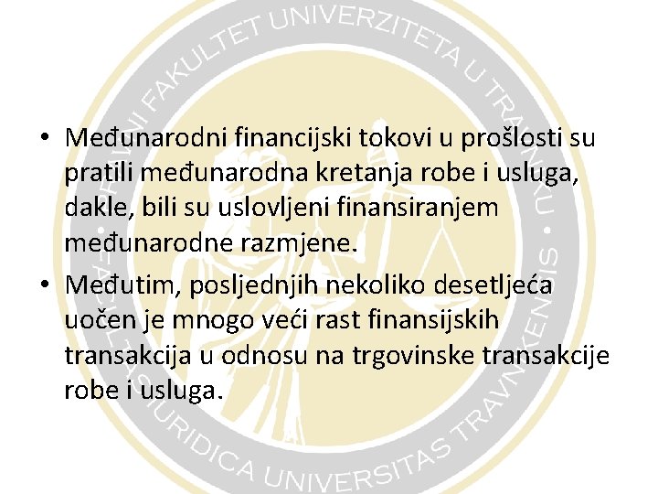  • Međunarodni financijski tokovi u prošlosti su pratili međunarodna kretanja robe i usluga,