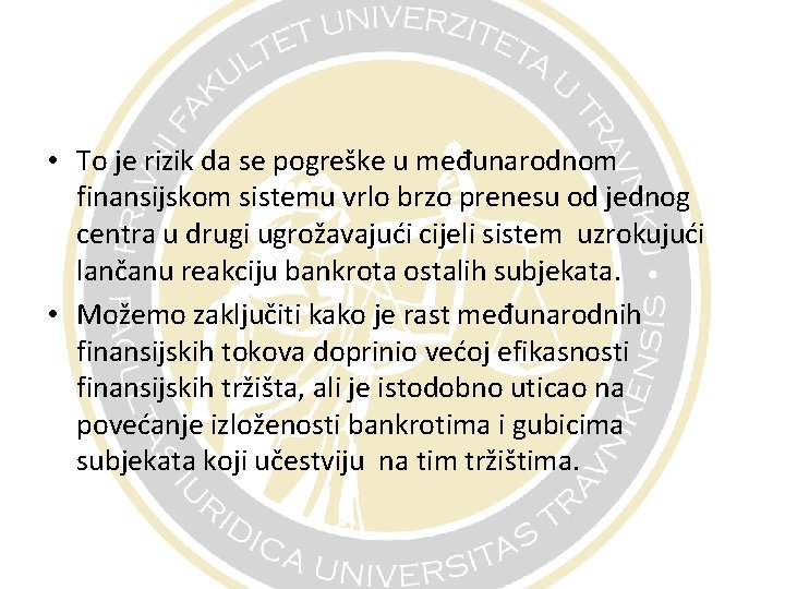  • To je rizik da se pogreške u međunarodnom finansijskom sistemu vrlo brzo