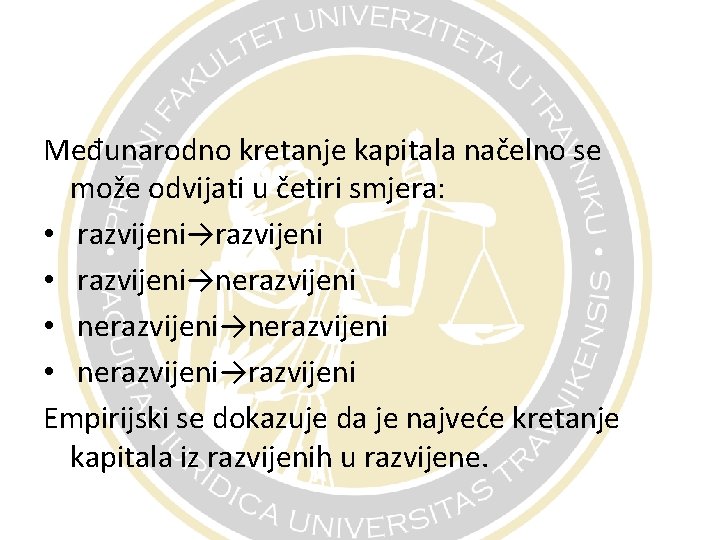 Međunarodno kretanje kapitala načelno se može odvijati u četiri smjera: • razvijeni→razvijeni • razvijeni→nerazvijeni