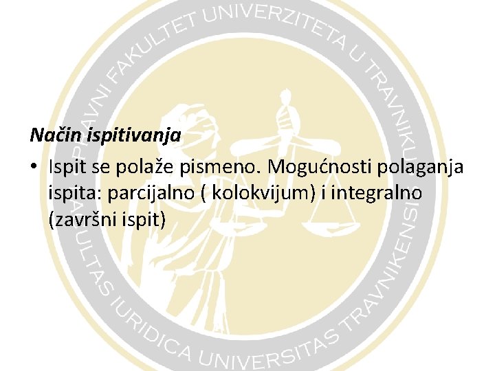 Način ispitivanja • Ispit se polaže pismeno. Mogućnosti polaganja ispita: parcijalno ( kolokvijum) i