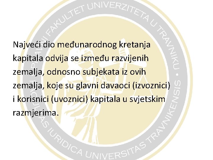 Najveći dio međunarodnog kretanja kapitala odvija se između razvijenih zemalja, odnosno subjekata iz ovih