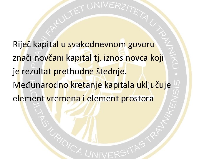 Riječ kapital u svakodnevnom govoru znači novčani kapital tj. iznos novca koji je rezultat