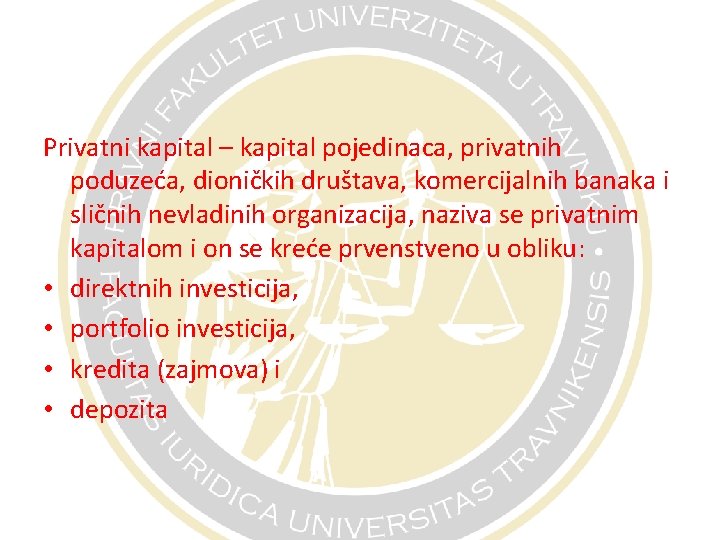 Privatni kapital – kapital pojedinaca, privatnih poduzeća, dioničkih društava, komercijalnih banaka i sličnih nevladinih