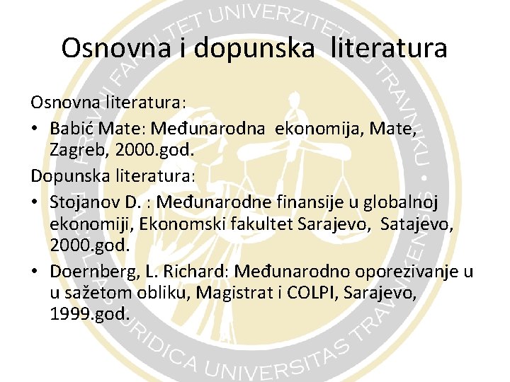 Osnovna i dopunska literatura Osnovna literatura: • Babić Mate: Međunarodna ekonomija, Mate, Zagreb, 2000.