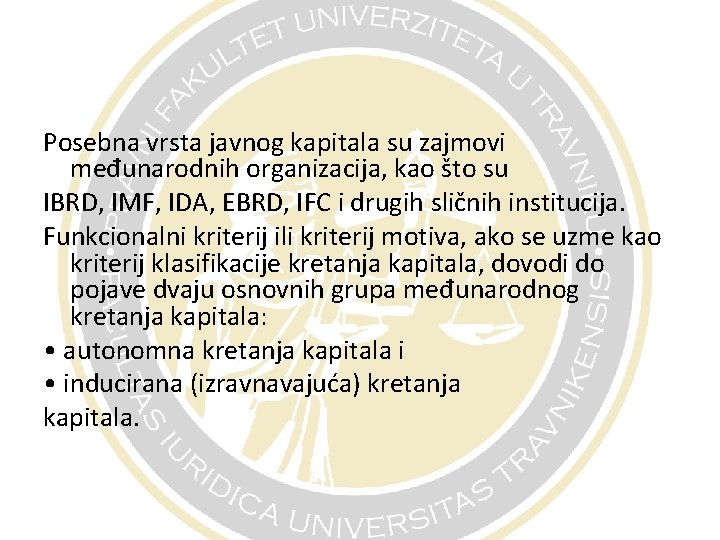 Posebna vrsta javnog kapitala su zajmovi međunarodnih organizacija, kao što su IBRD, IMF, IDA,