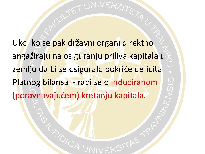 Ukoliko se pak državni organi direktno angažiraju na osiguranju priliva kapitala u zemlju da