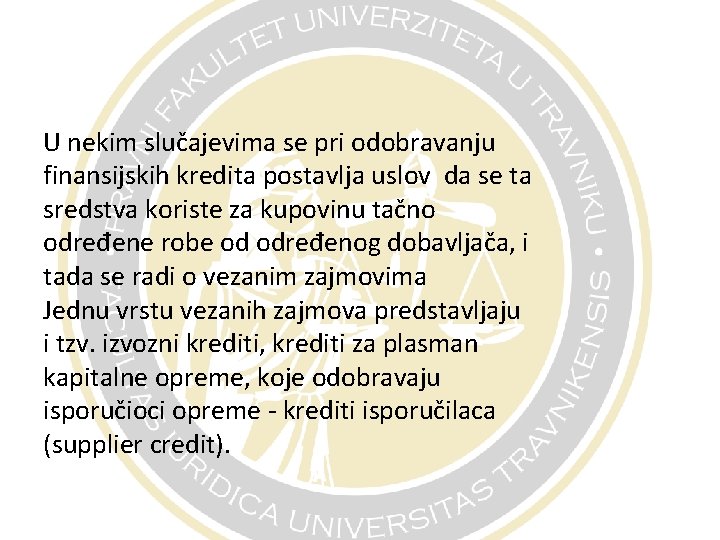 U nekim slučajevima se pri odobravanju finansijskih kredita postavlja uslov da se ta sredstva