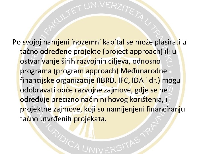 Po svojoj namjeni inozemni kapital se može plasirati u tačno određene projekte (project approach)