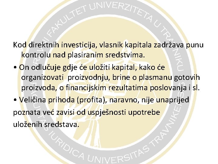 Kod direktnih investicija, vlasnik kapitala zadržava punu kontrolu nad plasiranim sredstvima. • On odlučuje