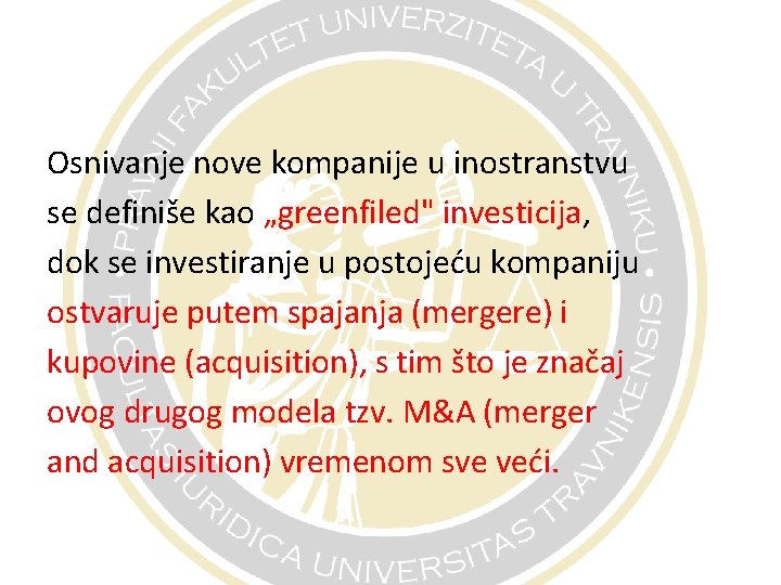Osnivanje nove kompanije u inostranstvu se definiše kao „greenfiled" investicija, dok se investiranje u