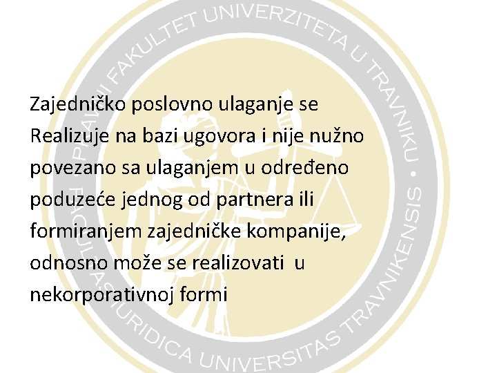 Zajedničko poslovno ulaganje se Realizuje na bazi ugovora i nije nužno povezano sa ulaganjem