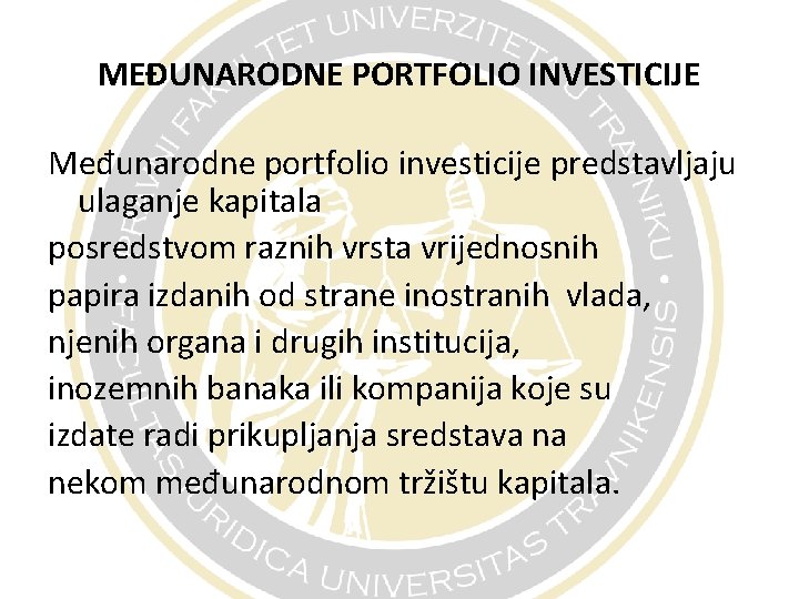 MEĐUNARODNE PORTFOLIO INVESTICIJE Međunarodne portfolio investicije predstavljaju ulaganje kapitala posredstvom raznih vrsta vrijednosnih papira