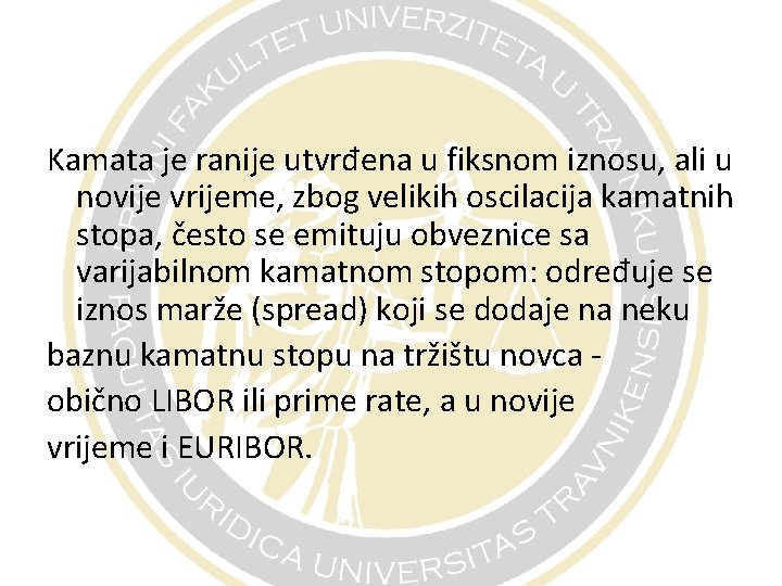 Kamata je ranije utvrđena u fiksnom iznosu, ali u novije vrijeme, zbog velikih oscilacija