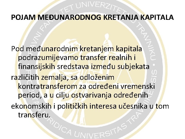 POJAM MEĐUNARODNOG KRETANJA KAPITALA Pod međunarodnim kretanjem kapitala podrazumijevamo transfer realnih i finansijskih sredstava