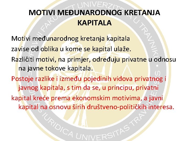 MOTIVI MEĐUNARODNOG KRETANJA KAPITALA Motivi međunarodnog kretanja kapitala zavise od oblika u kome se