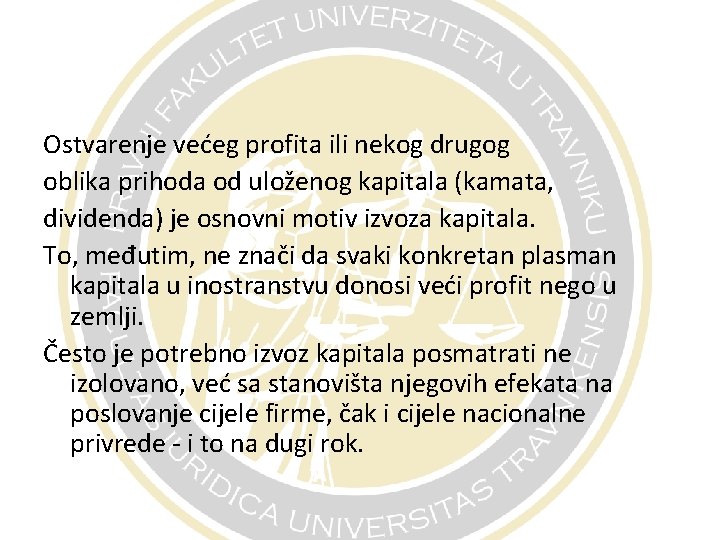 Ostvarenje većeg profita ili nekog drugog oblika prihoda od uloženog kapitala (kamata, dividenda) je