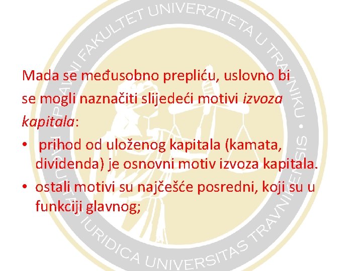 Mada se međusobno prepliću, uslovno bi se mogli naznačiti slijedeći motivi izvoza kapitala: •