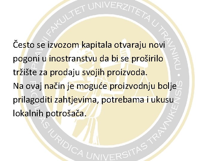 Često se izvozom kapitala otvaraju novi pogoni u inostranstvu da bi se proširilo tržište