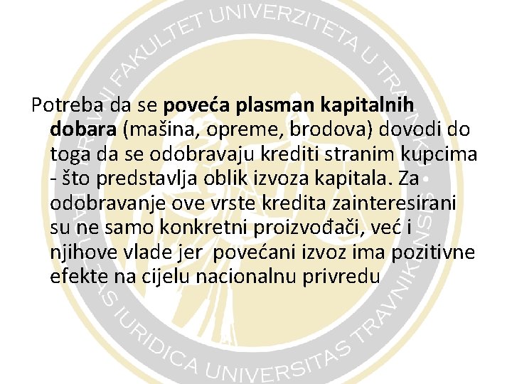 Potreba da se poveća plasman kapitalnih dobara (mašina, opreme, brodova) dovodi do toga da