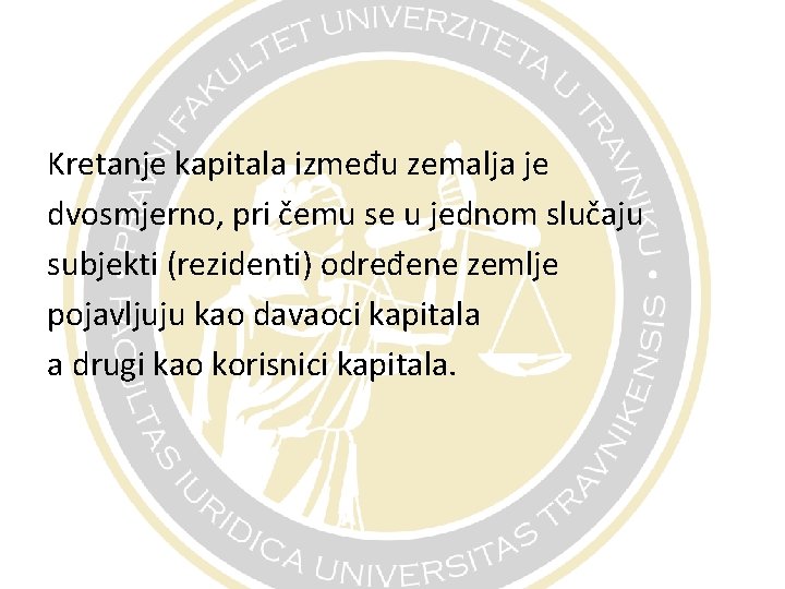 Kretanje kapitala između zemalja je dvosmjerno, pri čemu se u jednom slučaju subjekti (rezidenti)