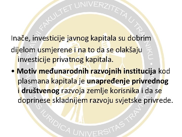 Inače, investicije javnog kapitala su dobrim dijelom usmjerene i na to da se olakšaju