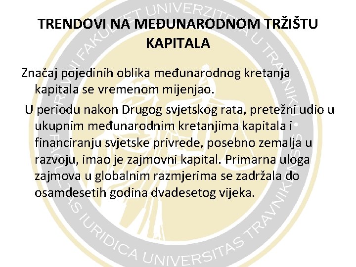 TRENDOVI NA MEĐUNARODNOM TRŽIŠTU KAPITALA Značaj pojedinih oblika međunarodnog kretanja kapitala se vremenom mijenjao.