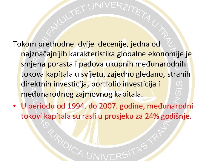 Tokom prethodne dvije decenije, jedna od najznačajnijih karakteristika globalne ekonomije je smjena porasta i