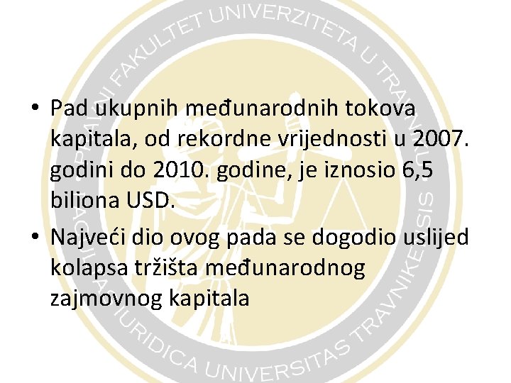  • Pad ukupnih međunarodnih tokova kapitala, od rekordne vrijednosti u 2007. godini do