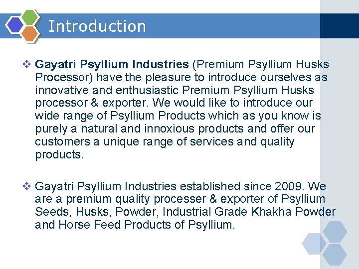 Introduction v Gayatri Psyllium Industries (Premium Psyllium Husks Processor) have the pleasure to introduce