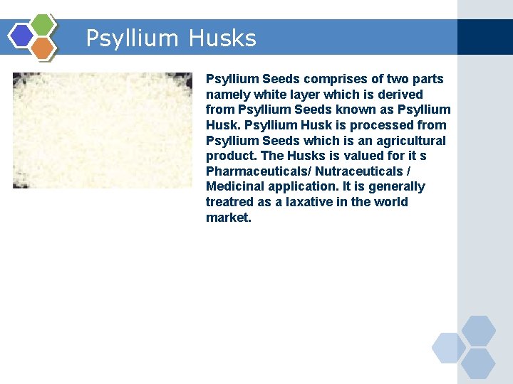  Psyllium Husks Psyllium Seeds comprises of two parts namely white layer which is