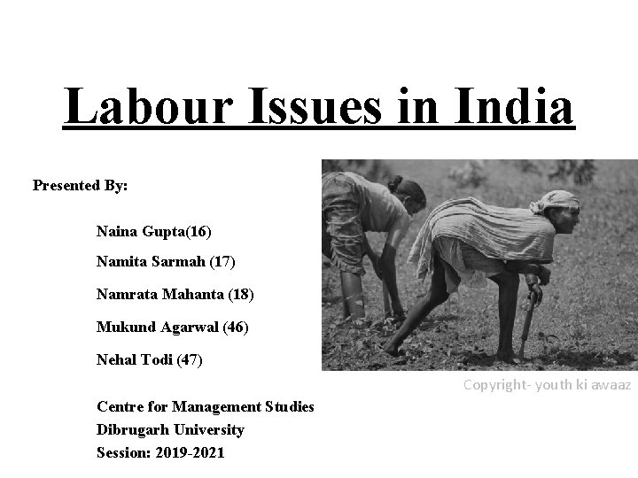 Labour Issues in India Presented By: Naina Gupta(16) Namita Sarmah (17) Namrata Mahanta (18)