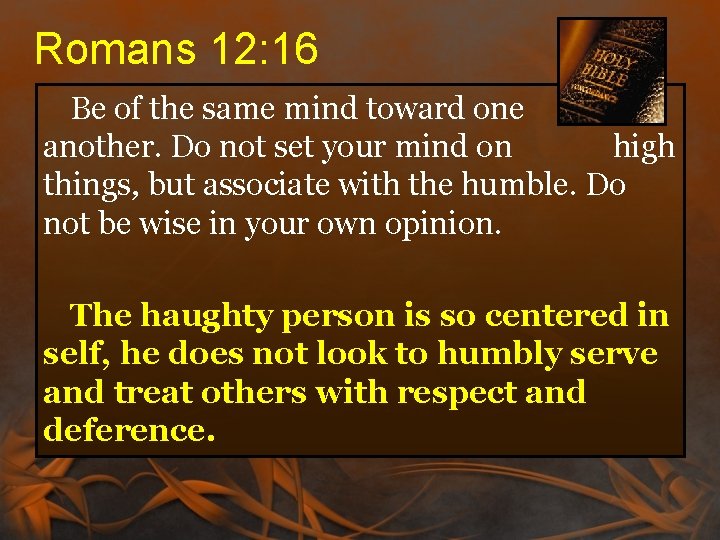Romans 12: 16 Be of the same mind toward one another. Do not set Romans 12: 16 Be of the same mind toward one another. Do not set